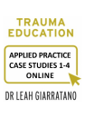 Trauma Education (Day 1-4) Applied Practice: Case Studies 1-4 with Dr Leah Giarratano